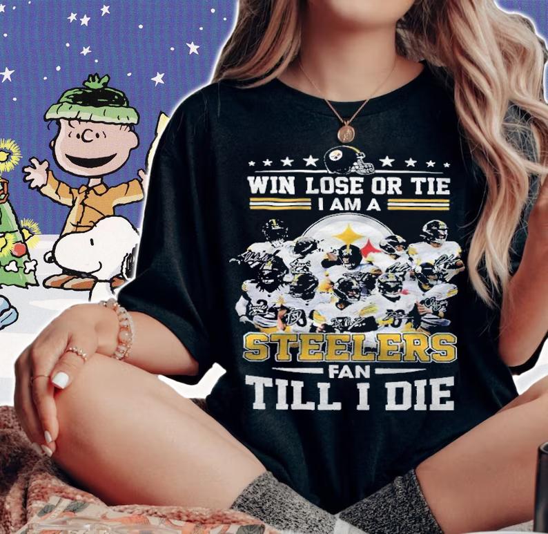 Pittsburgh Steelers win lose or tie I'm a Steelers fan till I die signatures T-shirt woman shirt