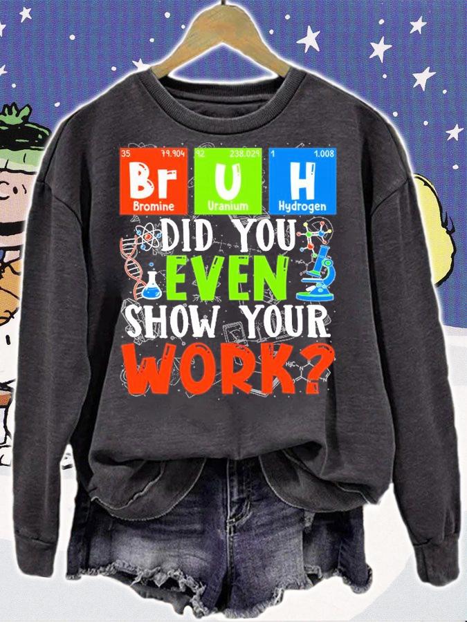 Science Teacher - Bruh - Did You Even Show Your Work T-Shirt sweatshirt