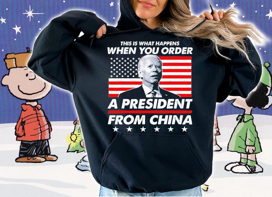 This is What Happens When You Order A President From China T-Shirt hoodie