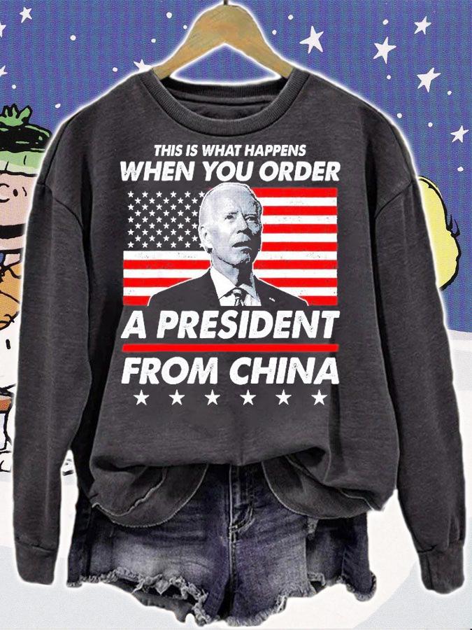 This is What Happens When You Order A President From China T-Shirt sweatshirt