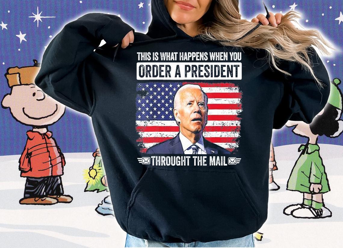 When You Order A President Through The Mail Funny Anti Biden T-Shirt