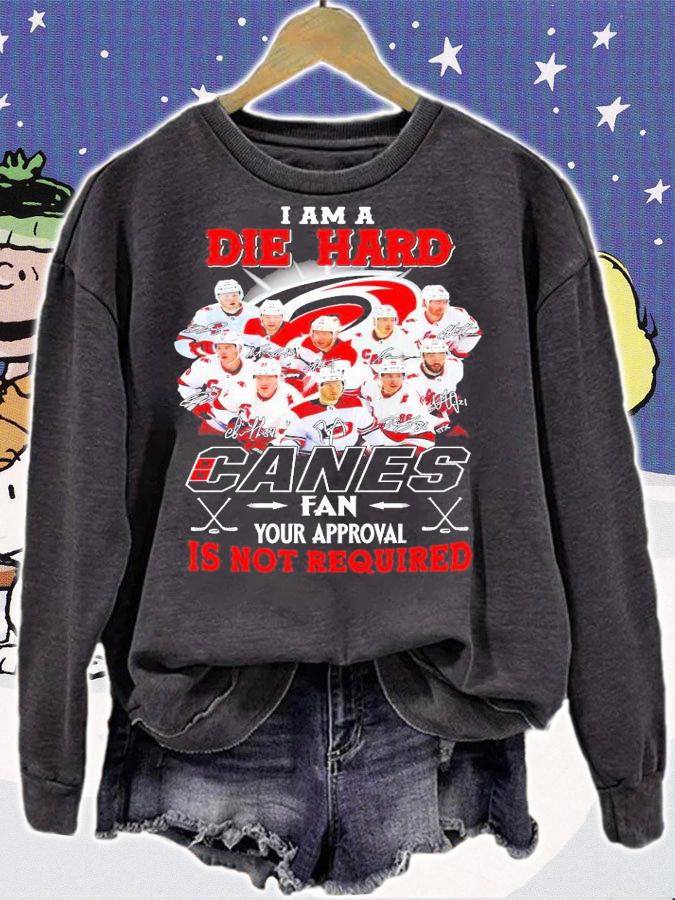 I am a Die Hard Canes fan your approval is not required signature shirt sweatshirt
