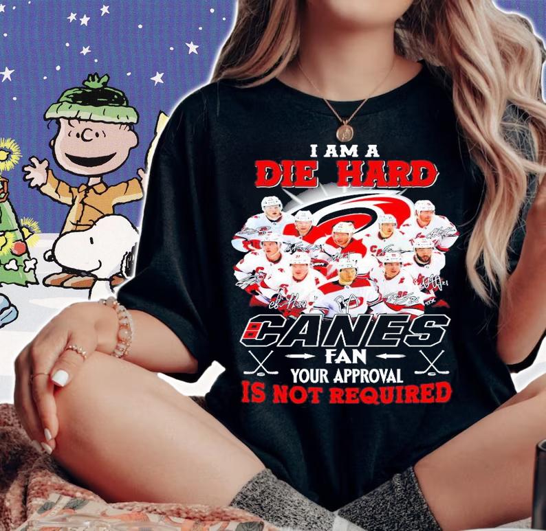 I am a Die Hard Canes fan your approval is not required signature shirt woman shirt