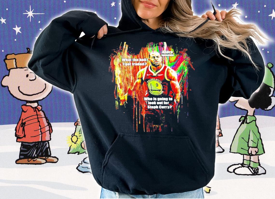 Andre Iguodala what the hell I got traded shirt hoodie