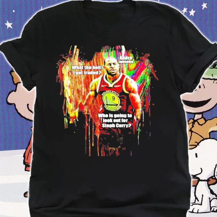 Andre Iguodala what the hell I got traded shirt shirt
