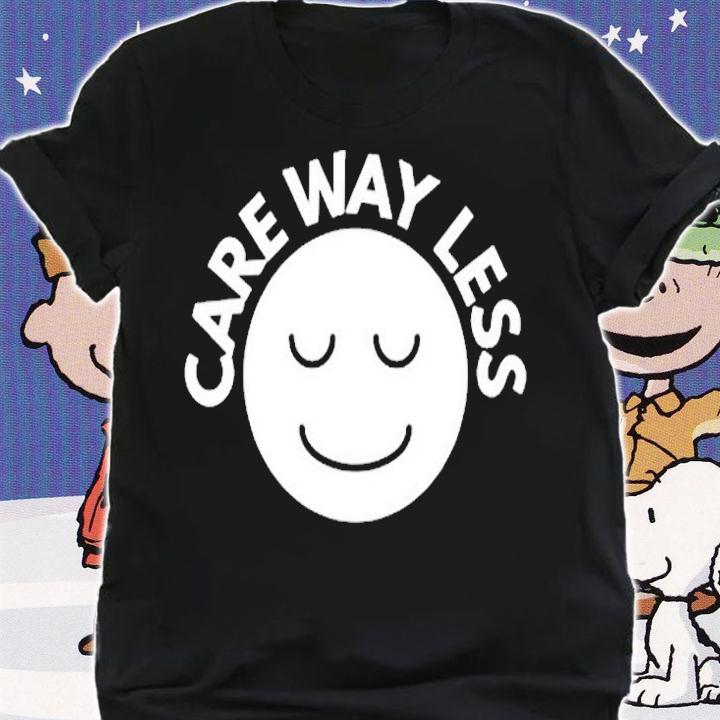 Care Way Less T-Shirt
