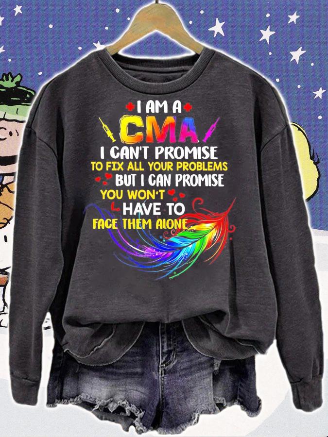 I am a CMA I can't promise to fix all your problems shirt sweatshirt