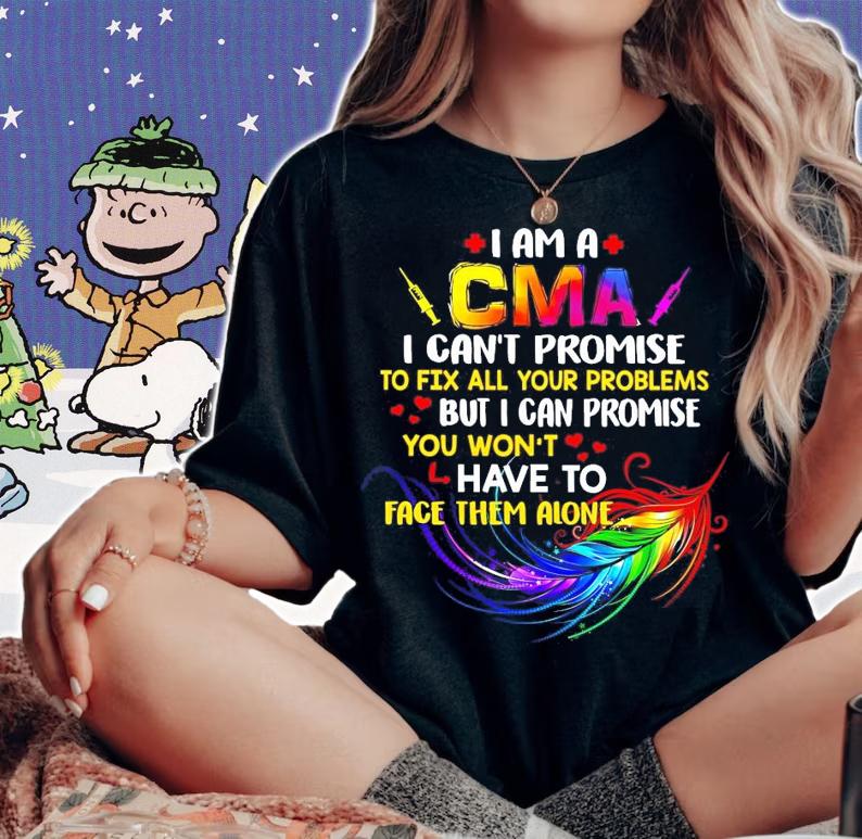 I am a CMA I can't promise to fix all your problems shirt woman shirt