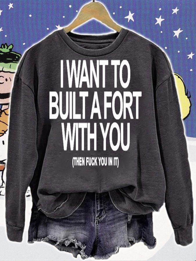 I Want To Built A Fort With You Then Fuck You In It T-Shirt