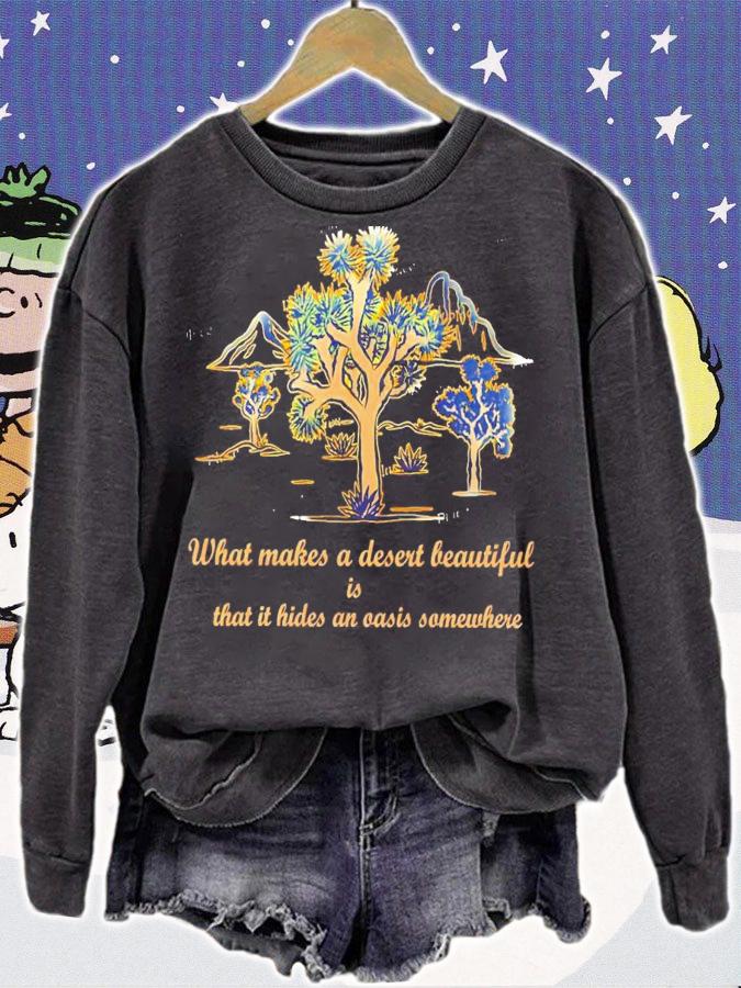 What makes a desert beautiful is that it hides an oasis shirt