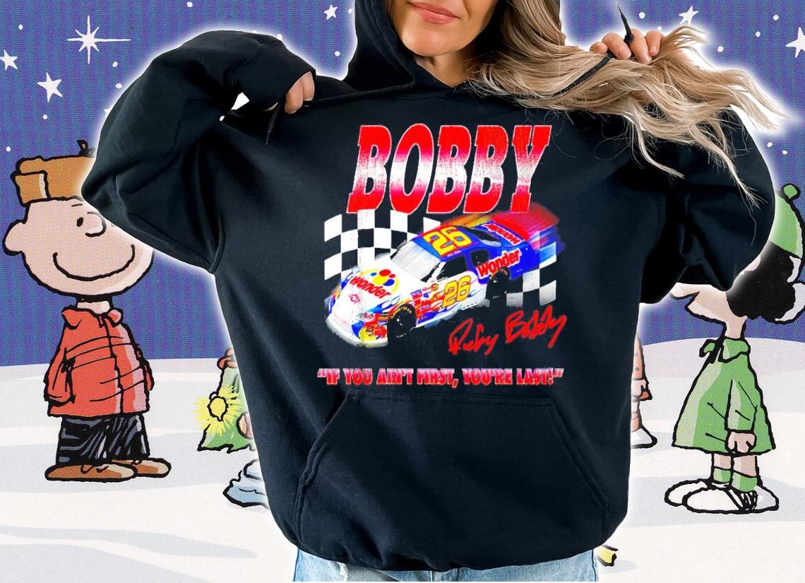 Bobby if you ain't first you're last t-shirt