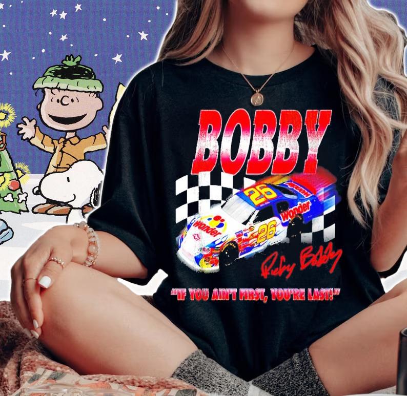 Bobby if you ain't first you're last t-shirt