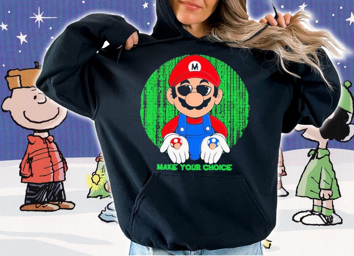 Make Your Choice Mario shirt hoodie
