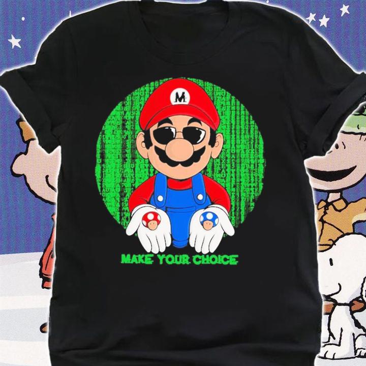 Make Your Choice Mario shirt shirt