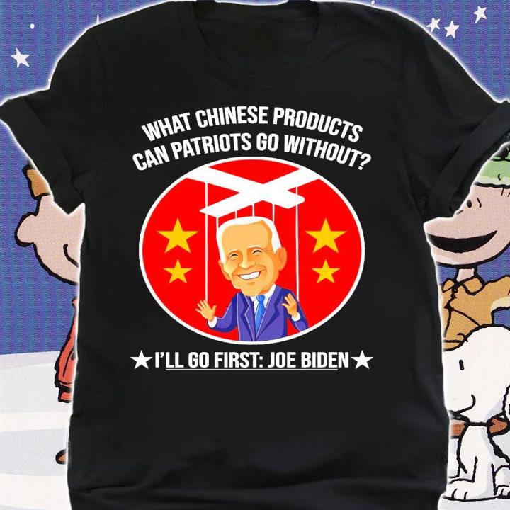 What Chinese products can patriots go without I'll go first Joe Biden shirt shirt