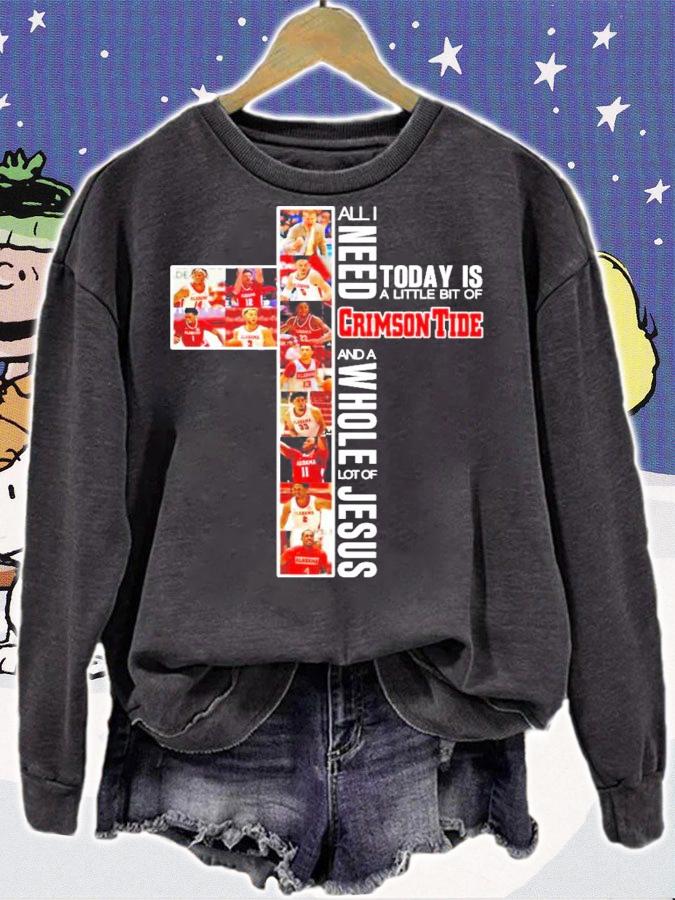 All I need today is a little bit of Crimson Tide and a whole lot of Jesus shirt sweatshirt