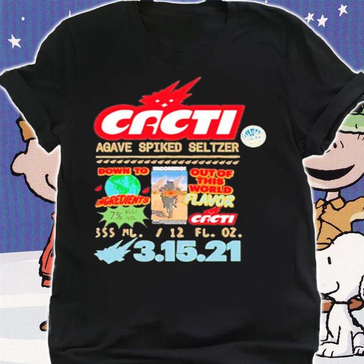 Cacti agave spiked seltzer down to ingredients out of this world flavor shirt