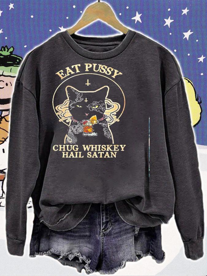 Cat Eat Pussy Chug Whiskey Hail Satan Shirt.Jpg sweatshirt