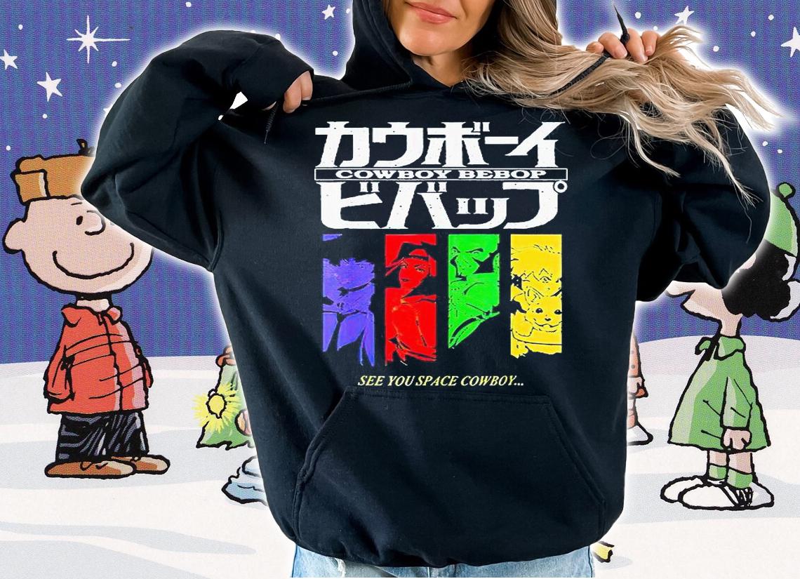 Cowboy Bebop Anime see You space cowboy T-shirt hoodie