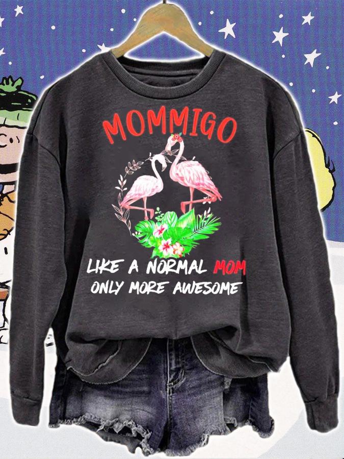 Flamingo mommigo like a normal mom only more awesome shirt sweatshirt