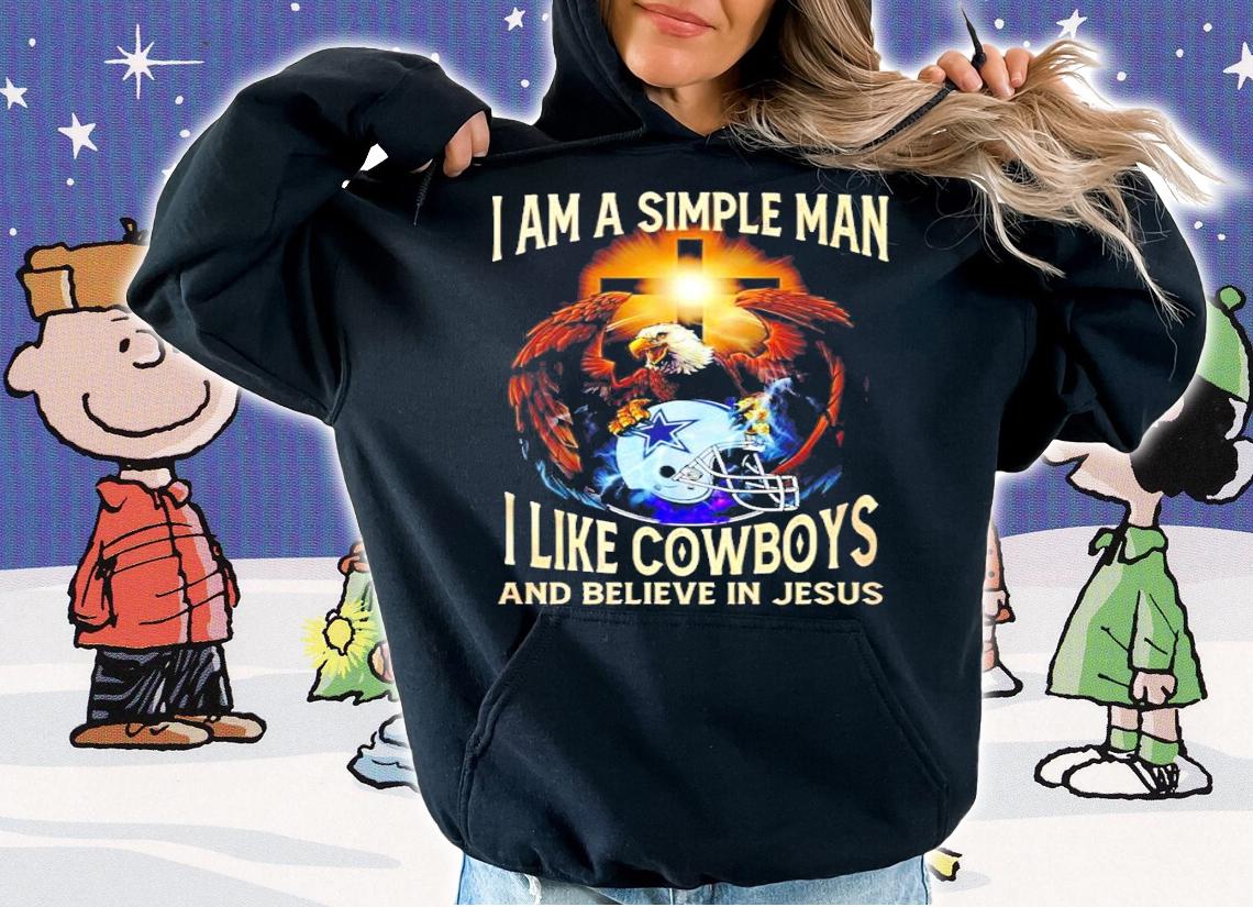 I am simple man I like Cowboys and believe in Jesus shirt hoodie