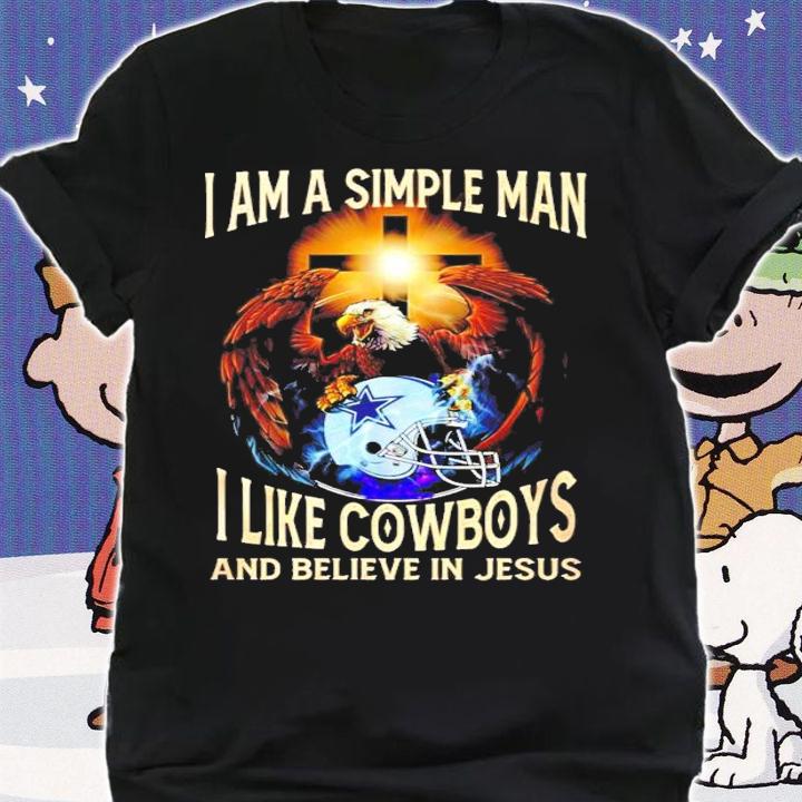 I am simple man I like Cowboys and believe in Jesus shirt shirt