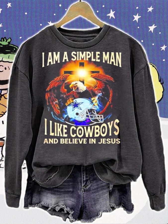 I am simple man I like Cowboys and believe in Jesus shirt sweatshirt