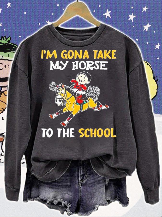 I'm gonna take my Horse to the school T-shirt sweatshirt