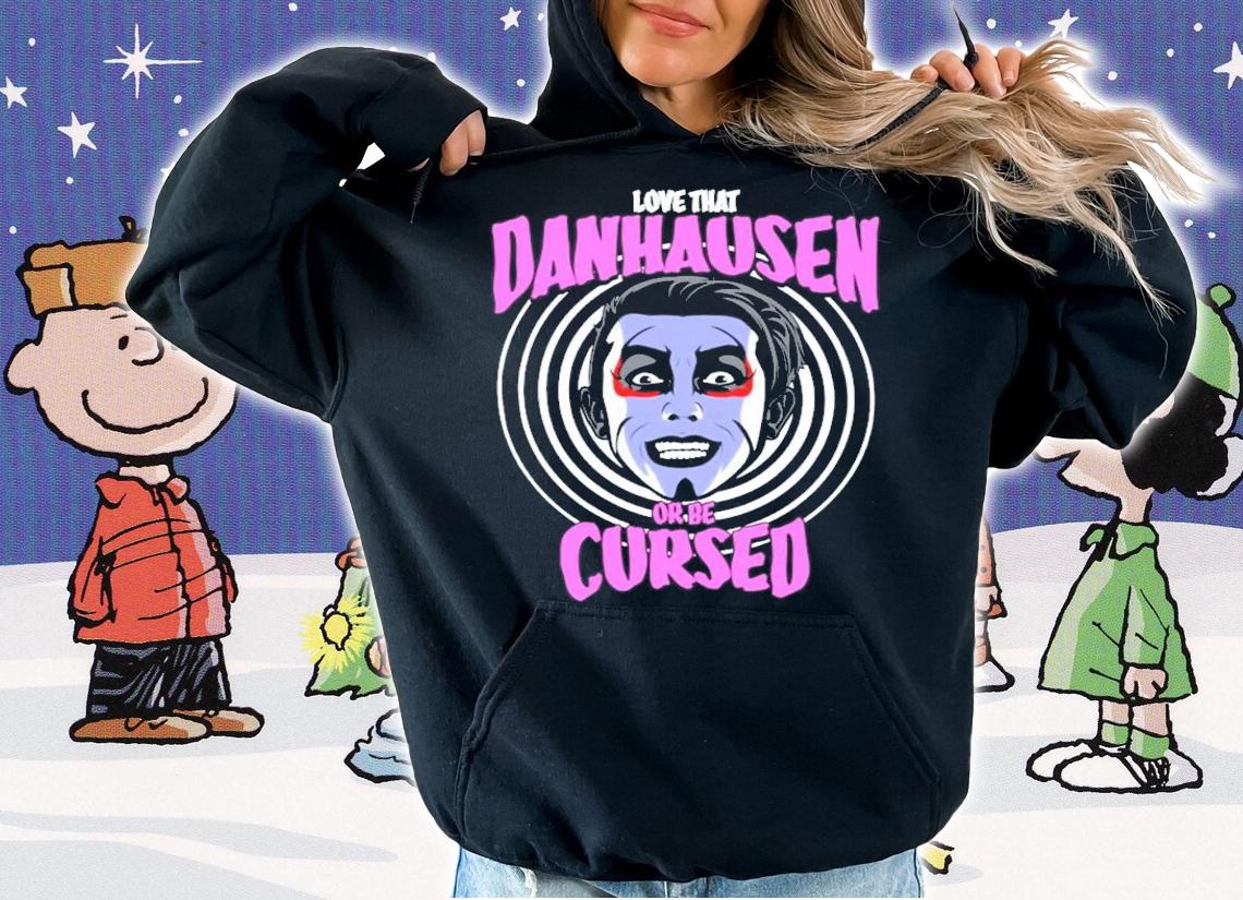 Love that Danhausen Hypnotize or be Cursed Shirt hoodie