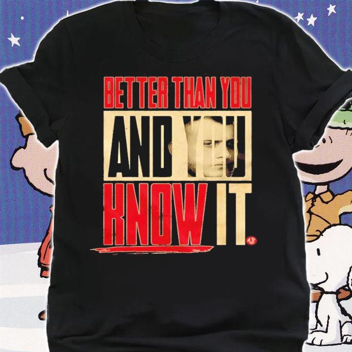 MJF Better Than You And You Know It Shirt shirt
