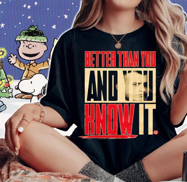MJF Better Than You And You Know It Shirt woman shirt