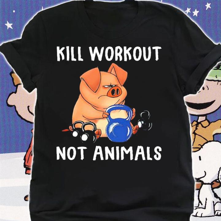 Pig gym kill workout not animals shirt
