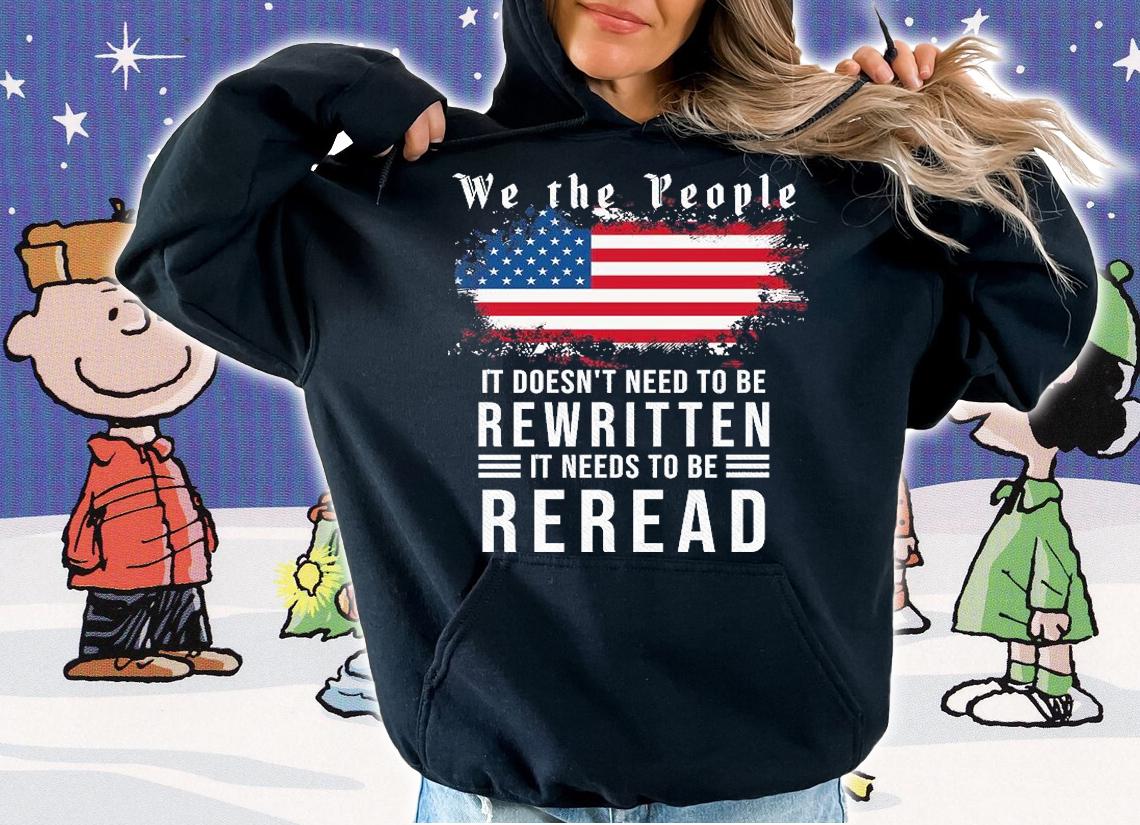 We The People It Doesn't Need To Be Rewritten It Needs To Be Reread shirt
