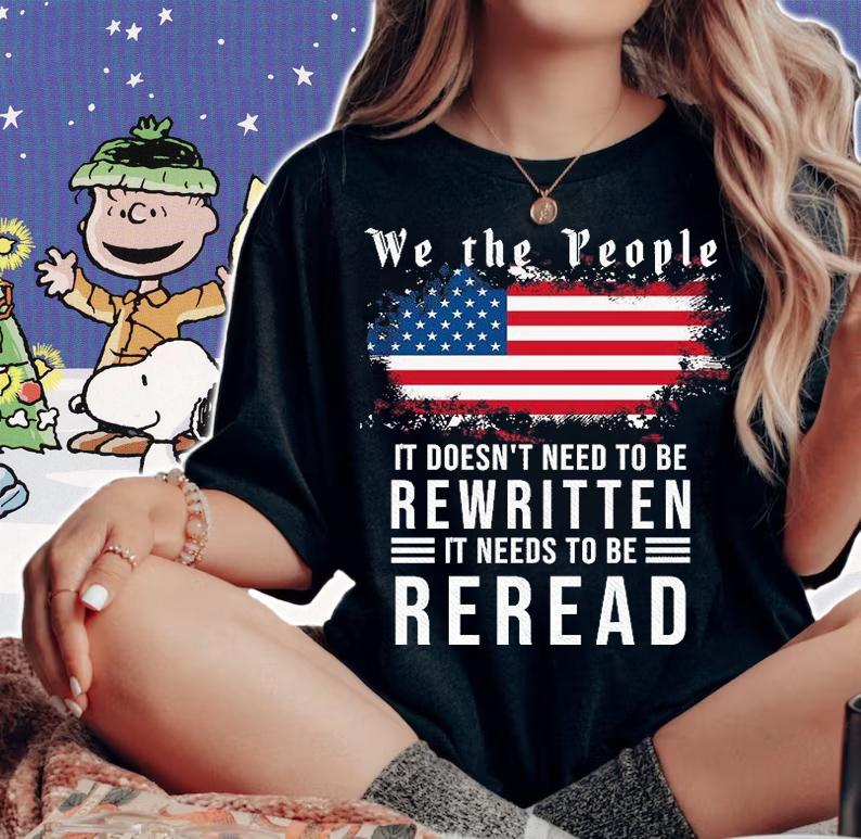 We The People It Doesn't Need To Be Rewritten It Needs To Be Reread shirt