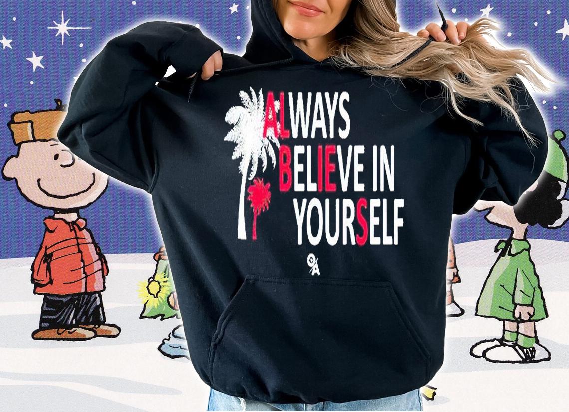 Always believe in yourself T-shirt hoodie