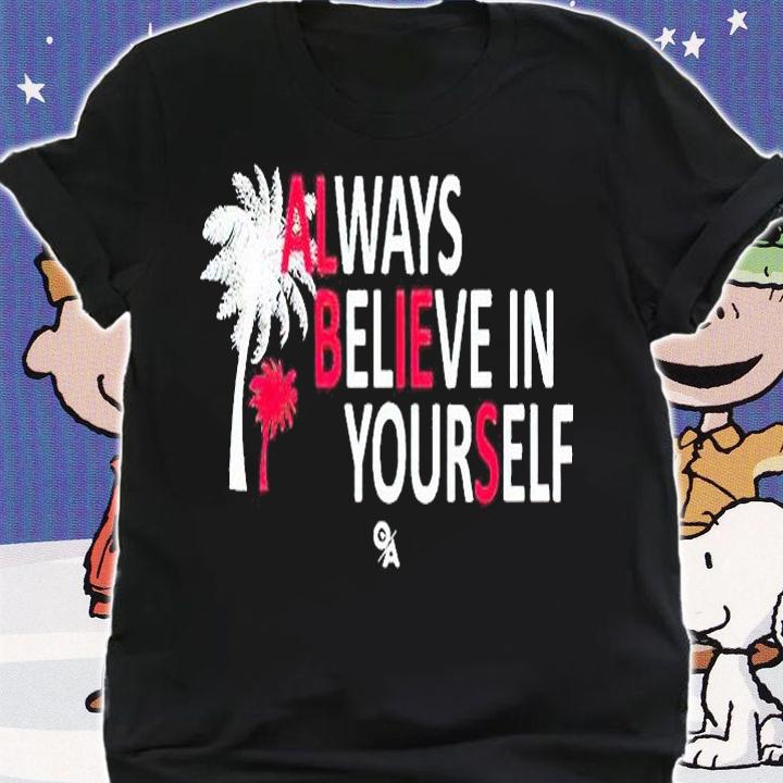 Always believe in yourself T-shirt shirt