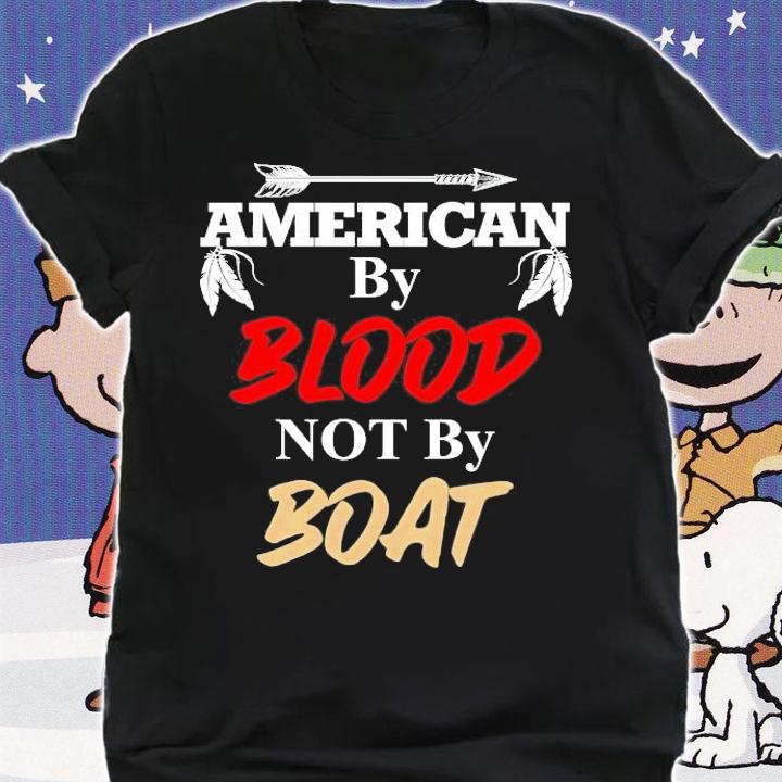 American by blood not by boat shirt