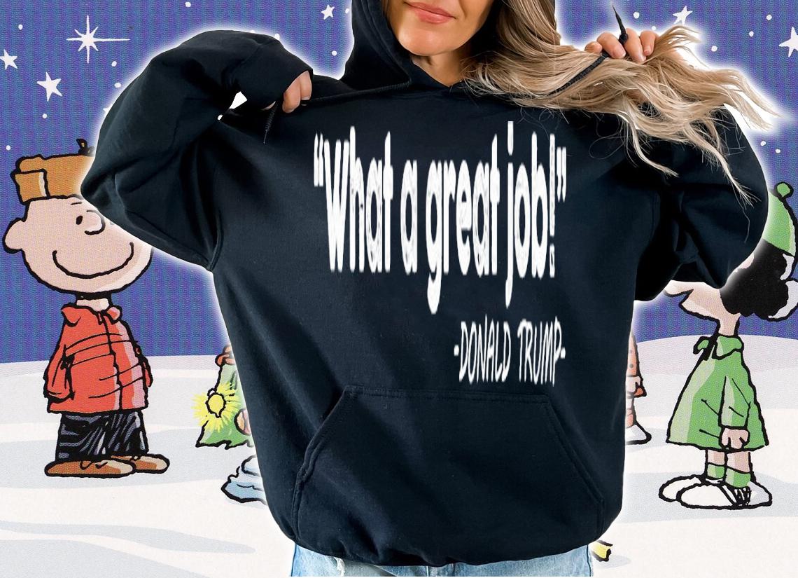 What a great job Donald Trump shirt