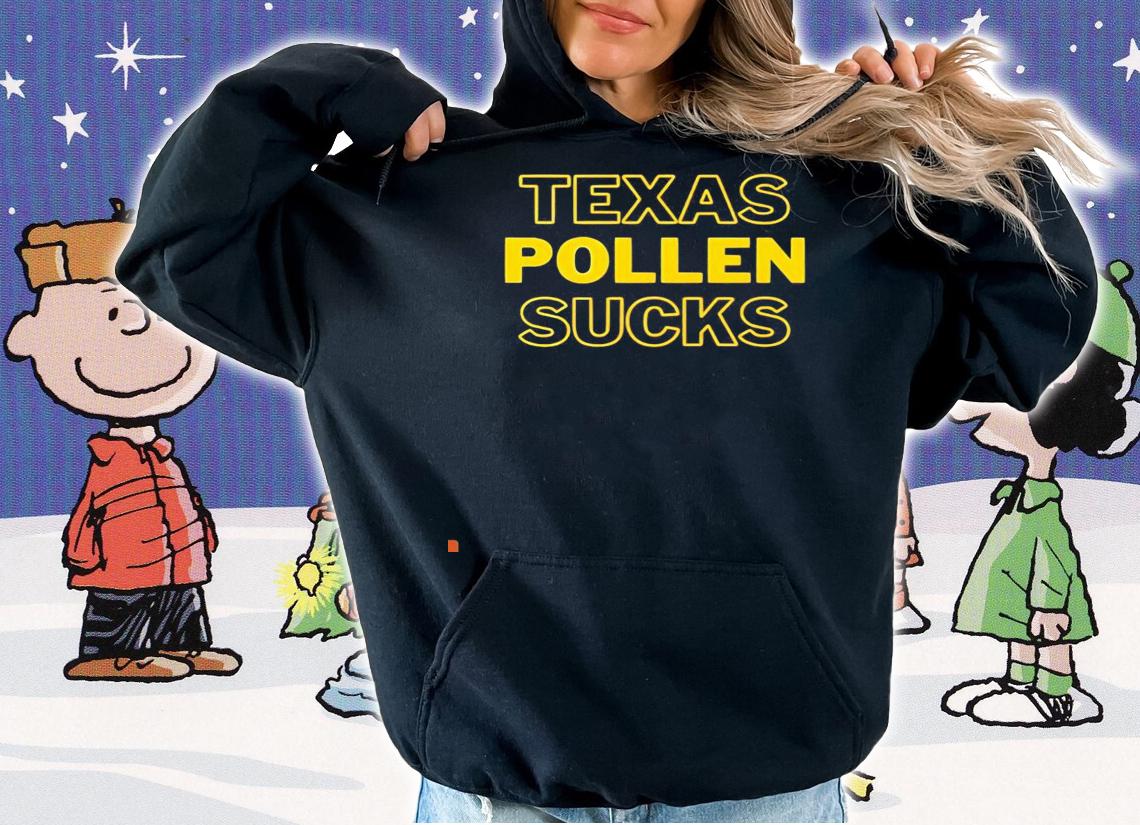 Texas Pollen sucks shirt hoodie