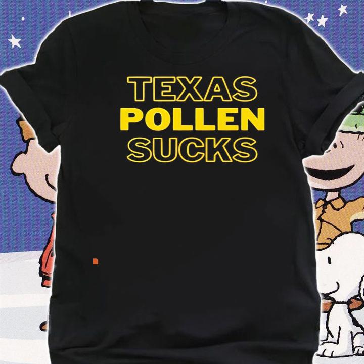 Texas Pollen sucks shirt shirt
