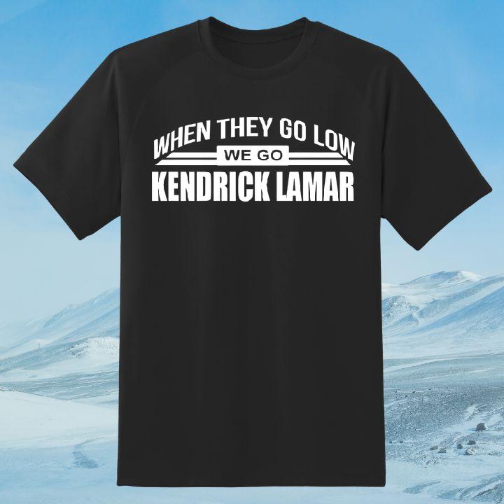 When They Go Low We Go Kendrick Lamar Powerful Anthem T-Shirt