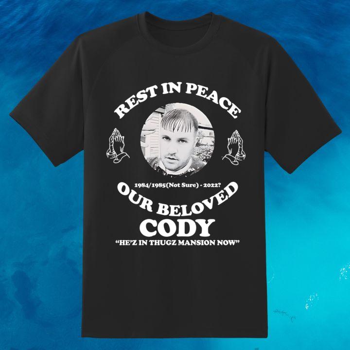 Rest In Peace Our Beloved Cody He’Z In Thugz Masion Now T-Shirt