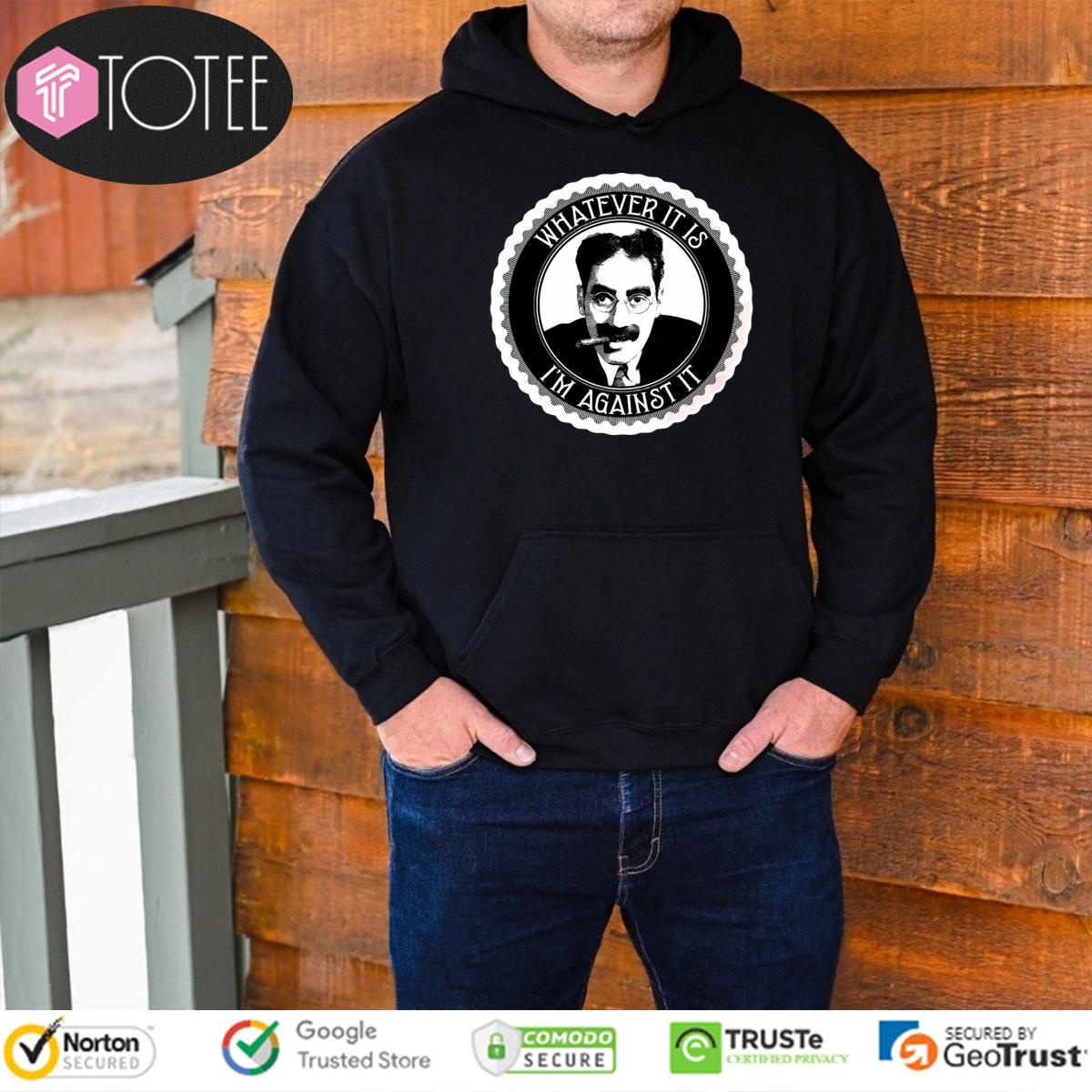 Groucho Marx Whatever It Is Im Against It Hoodie
